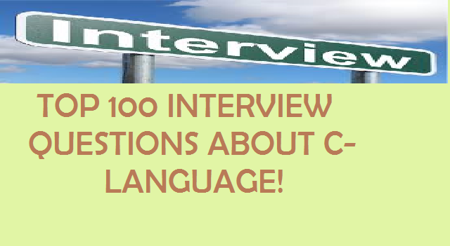 Top 100 C - Programming Interview Questions and Answers !