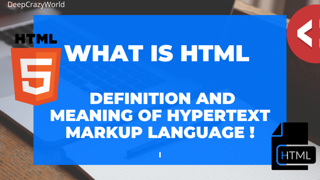 What is HTML – Definition and Meaning of Hypertext Markup Language !