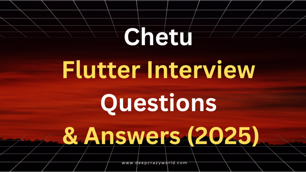 Chetu Flutter Interview Questions &amp; Answers (2025)