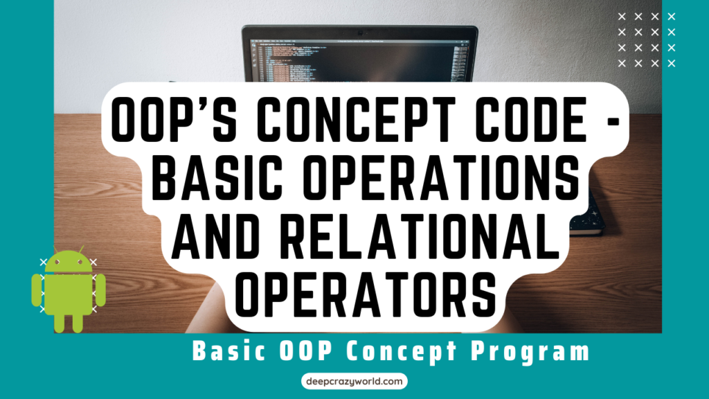 OOP's Concept Code - Basic operations and  Relational Operators