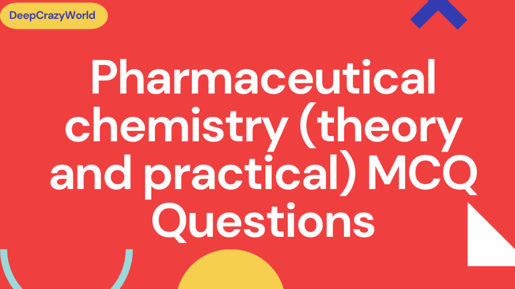 Pharmaceutical chemistry (theory and practical) MCQ questions