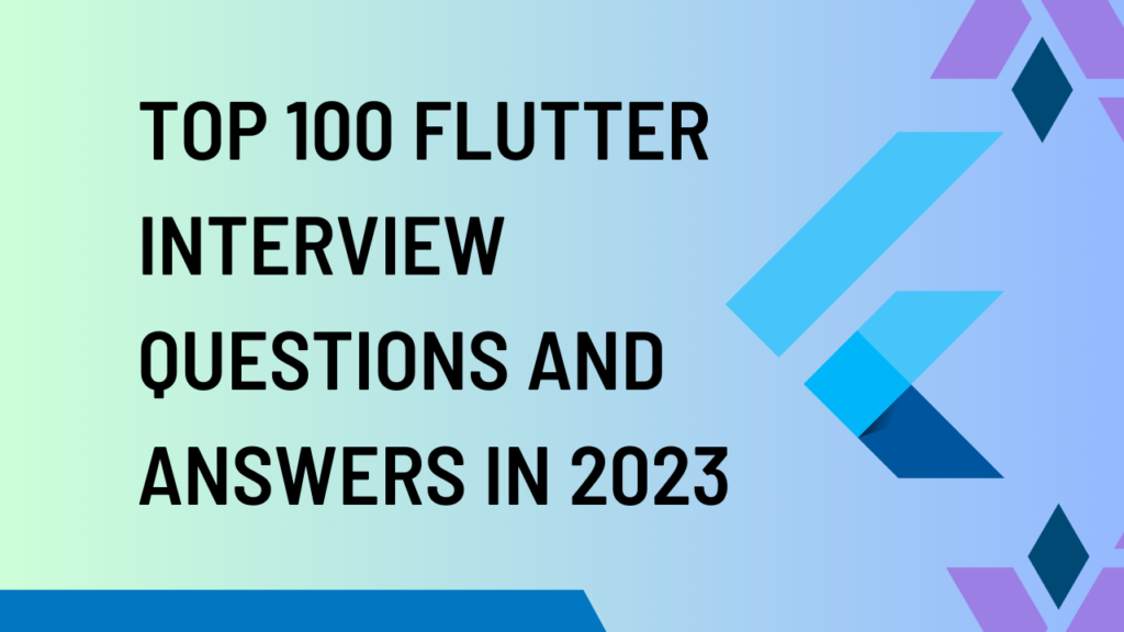 Top 100 Flutter interview questions and answers(updated)