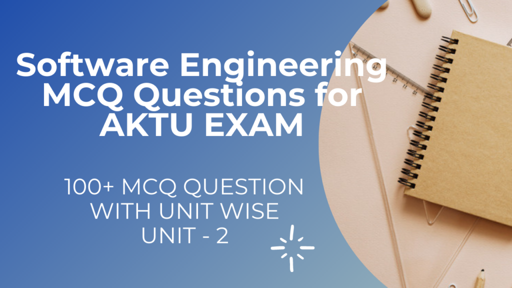 Unit 2 Software Engineering MCQ Questions for AKTU Exam