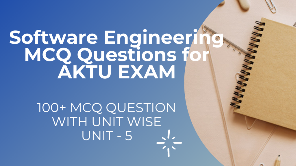 Unit 5 Software Engineering MCQ Questions For AKTU Exams