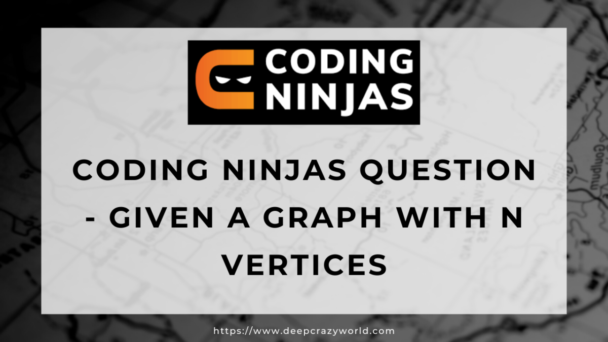 Coding Ninjas Question - Given A Graph With N Vertices